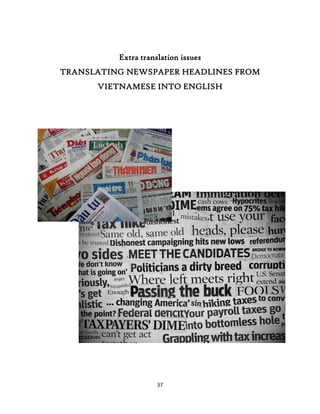 37
Extra translation issues
TRANSLATING NEWSPAPER HEADLINES FROM
VIETNAMESE INTO ENGLISH
 