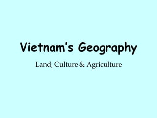Vietnam’s Geography Land, Culture & Agriculture 
