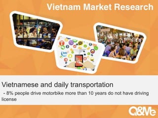 Your sub-title here
Vietnamese and daily transportation
- 8% people drive motorbike more than 10 years do not have driving
license
 