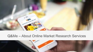 Q&Me – About Online Market Research Services
 