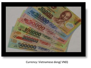 Currency: Vietnamese dong( VND)
 