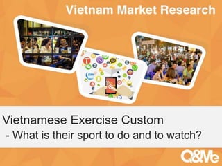 Your sub-title here
Vietnamese Exercise Custom
- What is their sport to do and to watch?
 