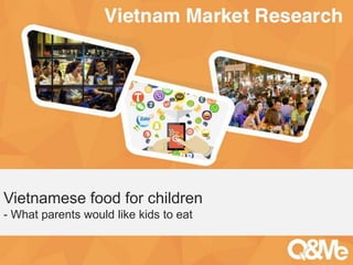 Your sub-title here
Vietnamese food for children
- What parents would like kids to eat
 