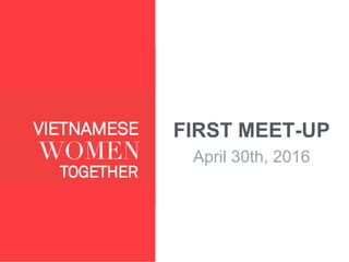 FIRST MEET-UP
April 30th, 2016
 