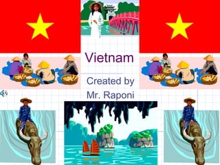 Vietnam
Created by
Mr. Raponi
 