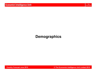Vietnam:




                             Demographics




Country Forecast June 2010           © The Economist Intelligence Unit Limited 2010
 