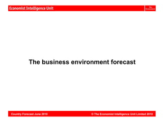 Vietnam:




            The business environment forecast




Country Forecast June 2010     © The Economist Intelligence Unit Limited 2010
 