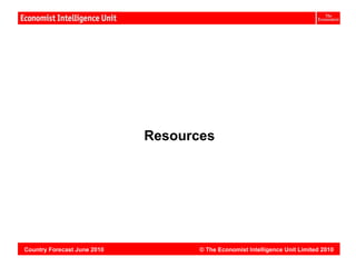 Vietnam:




                             Resources




Country Forecast June 2010          © The Economist Intelligence Unit Limited 2010
 