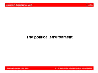 Vietnam:




                       The political environment




Country Forecast June 2010            © The Economist Intelligence Unit Limited 2010
 