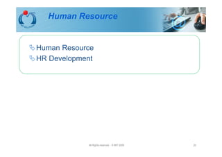 Human Resource


Human Resource
HR Development




            All Rights reserved - © IMT 2008   20
 
