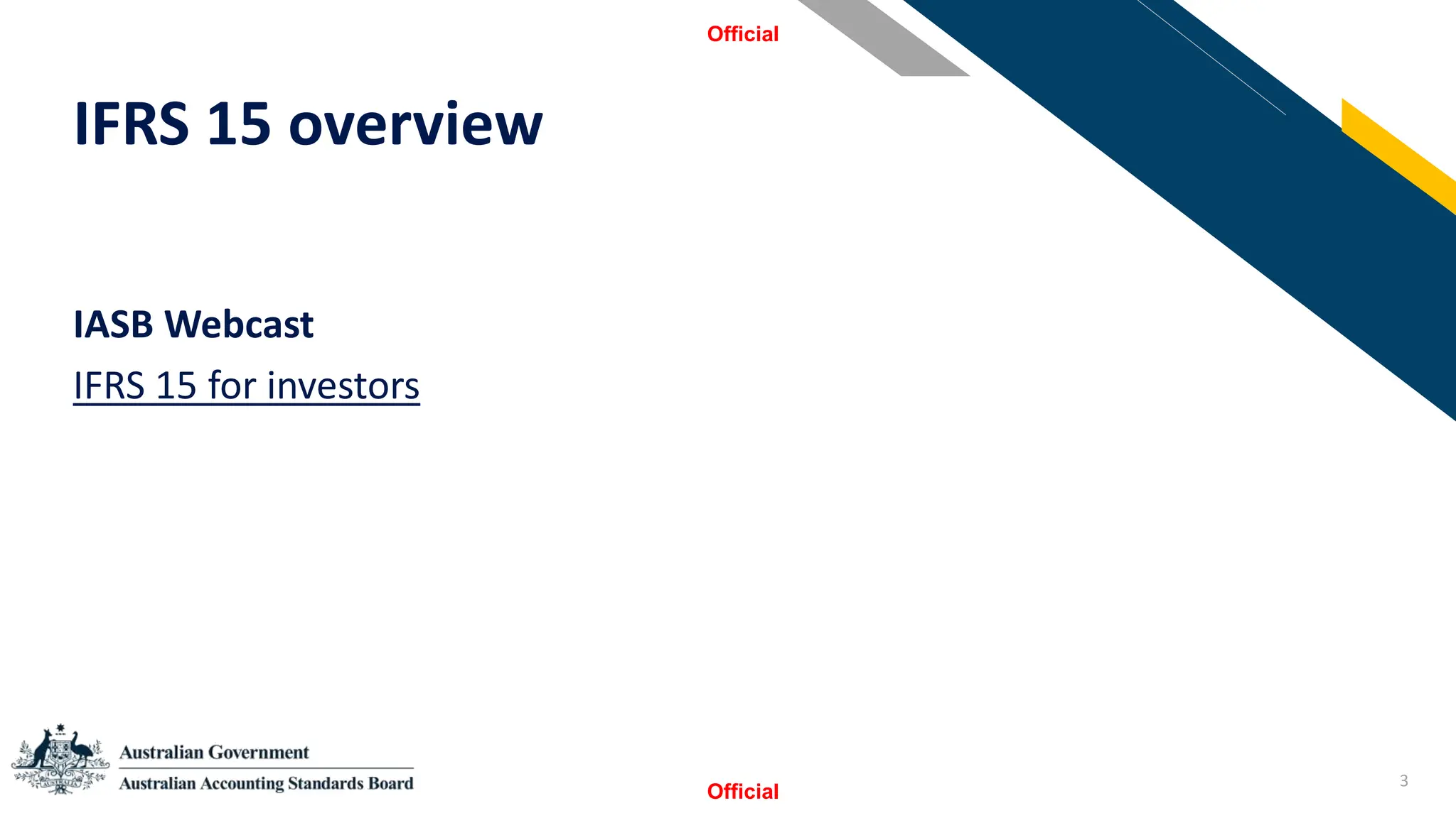 3
IASB Webcast
IFRS 15 for investors
IFRS 15 overview
Official
Official
 