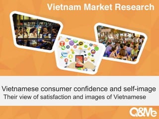Your sub-title here
Vietnamese consumer confidence and self-image
Their view of satisfaction and images of Vietnamese
 