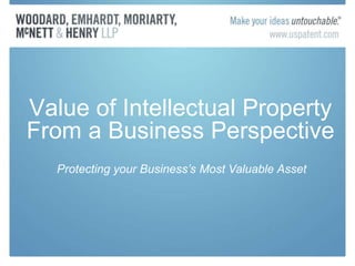 Value of Intellectual Property
From a Business Perspective
Protecting your Business’s Most Valuable Asset
 
