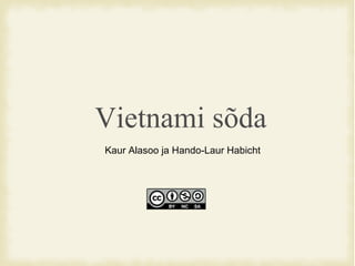 Vietnami sõda Kaur Alasoo ja Hando-Laur Habicht 
