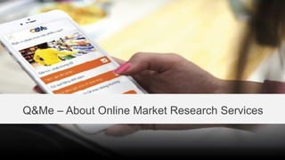 Q&Me – About Online Market Research Services
 