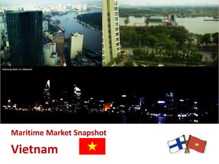 Maritime Market Snapshot
Vietnam
 
