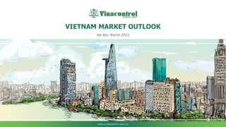 www.vinacontrol.com.vn
VIETNAM MARKET OUTLOOK
Ha Noi, March 2021
 