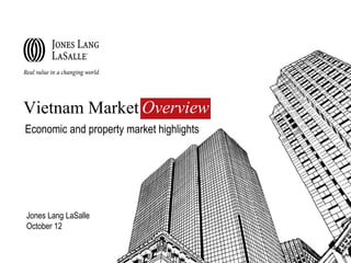 Vietnam Market Overview
Economic and property market highlights


Subtitle 24pt Ari


Jones Lang LaSalle
October 12
 