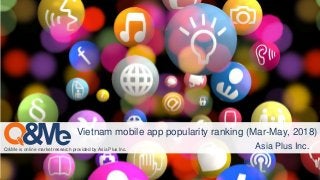 Asia Plus Inc.
Q&Me is online market research provided by Asia Plus Inc. Asia Plus Inc.
Vietnam mobile app popularity ranking (Mar-May, 2018)
 