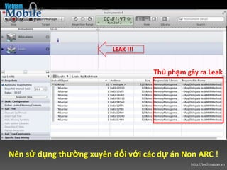LEAK !!!


                                    Thủ phạm gây ra Leak




Nên sử dụng thường xuyên đối với các dự án Non ARC !
                                              http://techmaster.vn
 