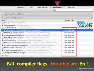 Bật compiler flags –fno-objc-arc lên !
                                 http://techmaster.vn
 