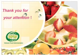 L/O/G/O
Thank you for
your attention !
Vietnam Food AdministrationVietnatnatnam Food Administrationoodood rationrationion
 