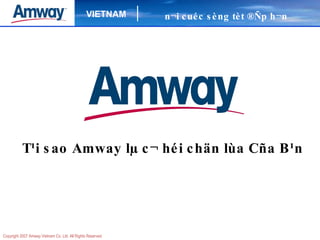 T¹i sao Amway lµ c¬ héi chän lùa Cña B¹n n¬i cuéc sèng tèt ®Ñp h¬n 