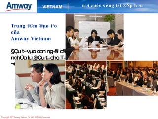 Trung t©m ®µo t¹o cña Amway Vietnam  §Çu t­ vµo con ng­êi cã nghÜa lµ ®Çu t­ cho T­¬ng Lai n¬i cuéc sèng tèt ®Ñp h¬n 