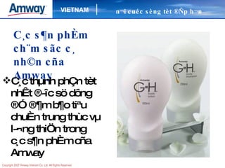 C¸c thµnh phÇn tèt nhÊt ®­îc sö dông ®Ó ®¶m b¶o tiªu chuÈn trung thùc vµ l­¬ng thiÖn trong c¸c s¶n phÈm cña Amway C¸c s¶n phÈm ch¨m sãc c¸ nh©n cña Amway n¬i cuéc sèng tèt ®Ñp h¬n 
