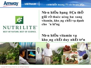 Nh·n hiÖu hµng ®Çu thÕ giíi  vÒ thuèc uèng bæ xung vitamin, kho¸ng chÊt vµ dµnh cho  ¨n kiªng  Nh·n hiÖu vitamin vµ kho¸ng chÊt  duy nhÊt  trªn thÕ giíi  trång, thu ho¹ch vµ chÕ  biÕn c¸c c©y trång t¹i c¸c trang tr¹i h÷u c¬  ®­îc cÊp giÊy chøng nhËn   cam kÕt mang l¹i sù hoµn h¶o   