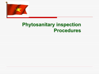Phytosanitary inspection
             Procedures
 