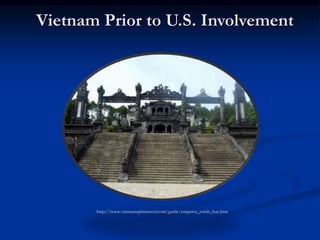 Vietnam Prior to U.S. Involvement
http://www.vietnamspirittravel.com/guide/emperor_tomb_hue.htm
 