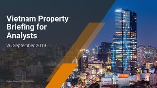 Saigon Centre, Ho Chi Minh City
Vietnam Property
Briefing for
Analysts
26 September 2019
1
 