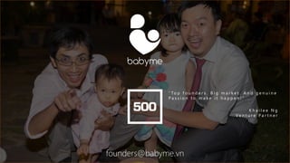 The Best Technical Team in Vietnam babyme
f i r s t 1 . 0 0 0 d a y sTe c h n i c a l p a r t n e r – S h a r e h o l d e r
 