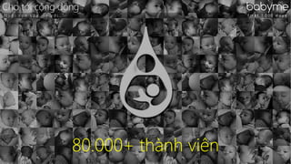 Tuan Founded Moms Community & Breast milk Bank babyme
f i r s t 1 . 0 0 0 d a y sP r o m o t i n g B r e a s t F e e d i n g & S h a r i n g B r e a s t M i l k
80.000+ members
 