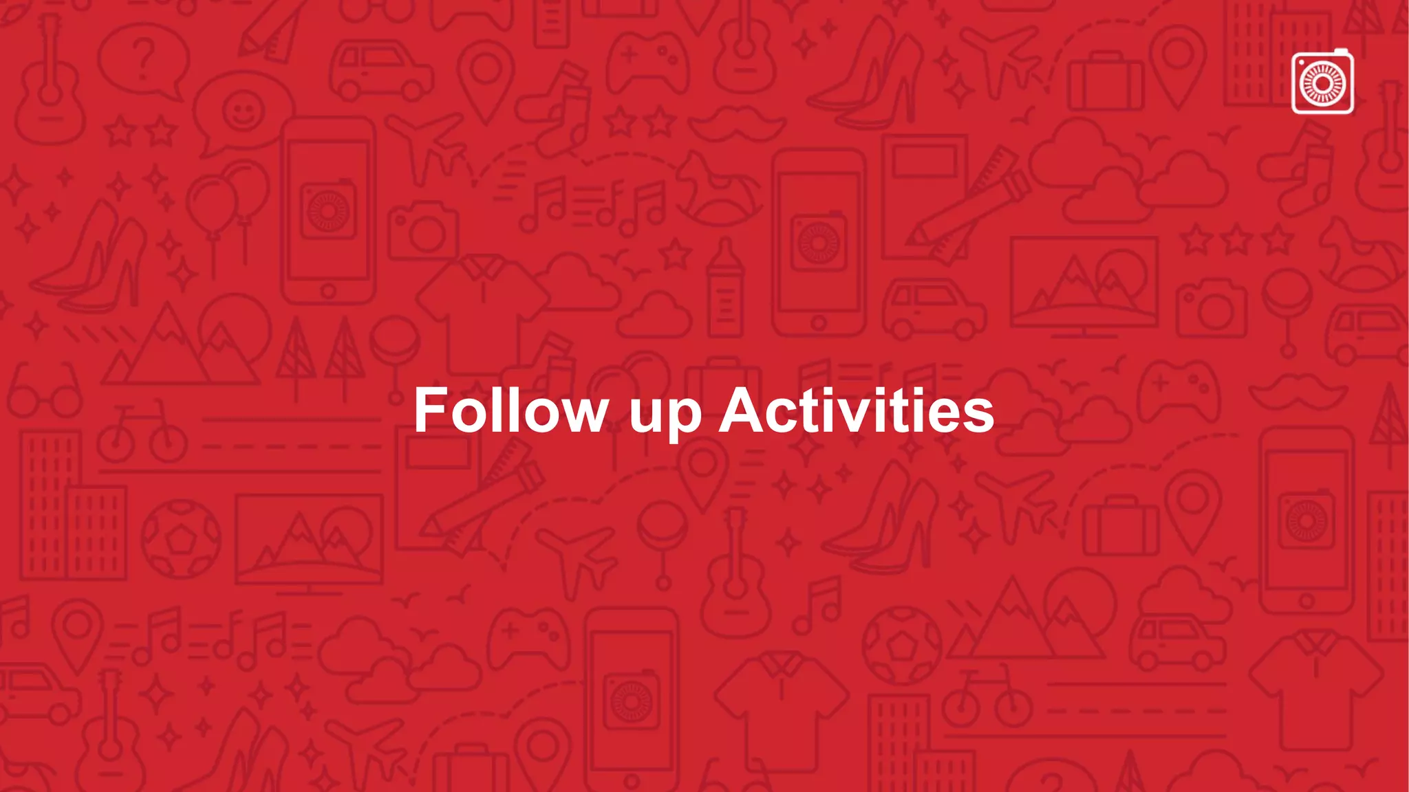 Follow up Activities
 