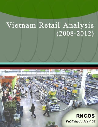 RNCOS                                     Vietnam Retail Analysis (2008-2012)
Online Business Research




© RNCOS                    Page 1 of 81
 