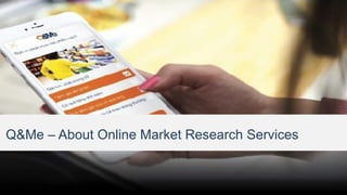 Q&Me – About Online Market Research Services
 