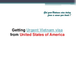 Getting Urgent Vietnam visa
from United States of America
Get your Vietnam visa today
from a name you trust !
 