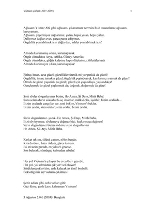 Vietnam şiirleri (2007-2008) 4
Ağlasam Yılmaz Abi gibi. ağlasam, çıkaramam zerresini bile musonların; ağlasam,
kuruyamam.
...