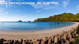 île paradisiaque de Con Dao
 