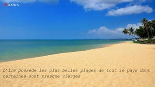 L’île possède les plus belles plages de tout le pays dont
certaines sont presque vierges
 