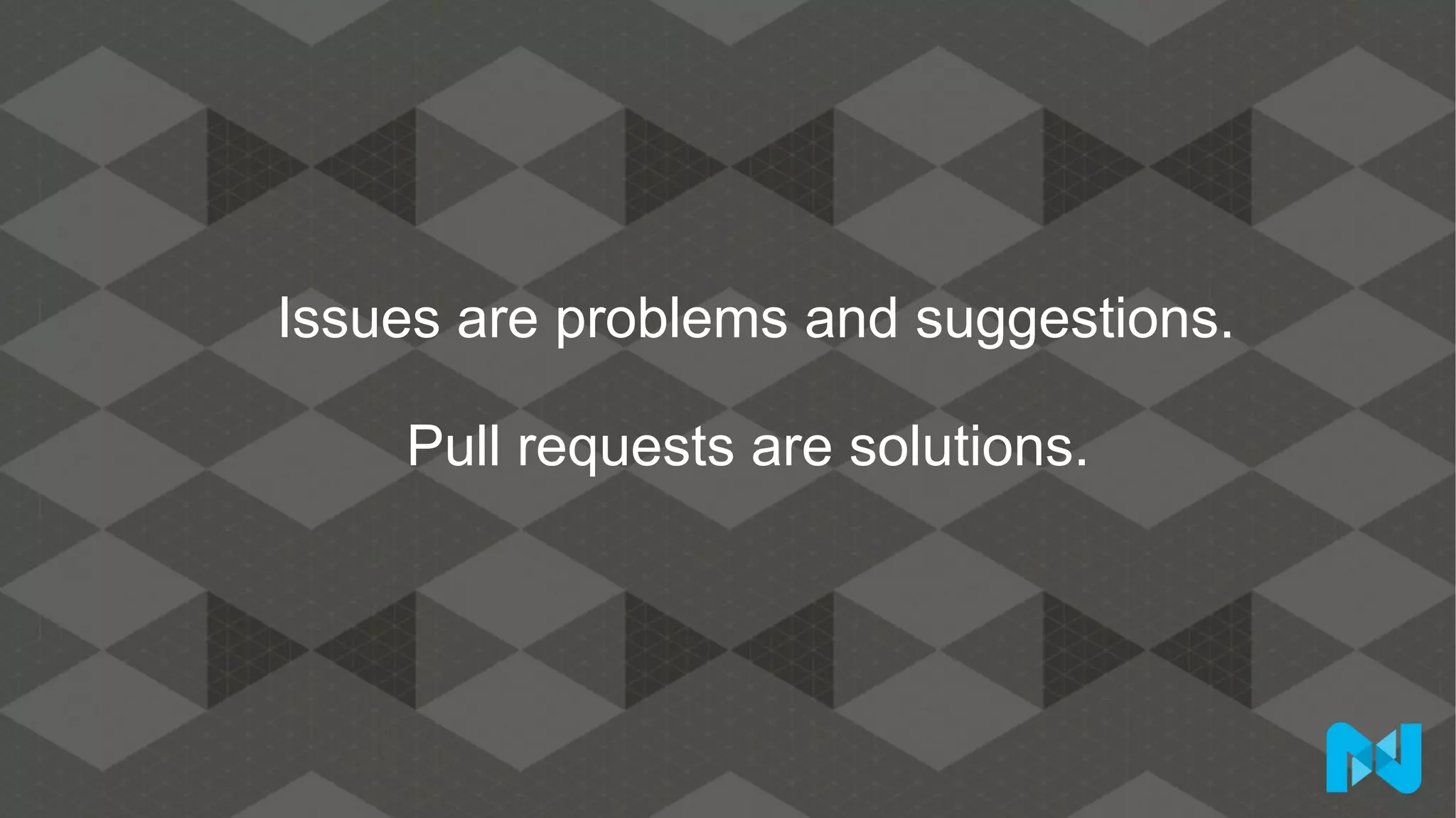 Issues are problems and suggestions.
Pull requests are solutions.
 