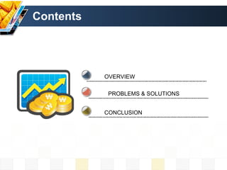 Contents OVERVIEW PROBLEMS & SOLUTIONS CONCLUSION 