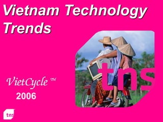 Vietnam Technology
Trends



 2006

                 © VietCycleTM 2006
 