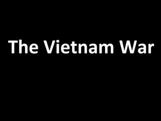 The Vietnam War
  History: 1945-1982
 