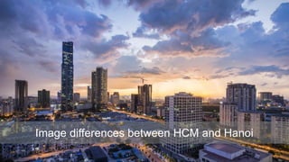 Image differences between HCM and Hanoi
 