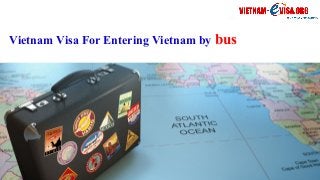 Vietnam Visa For Entering Vietnam by bus
 