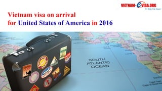 Vietnam visa on arrival
for United States of America in 2016
 