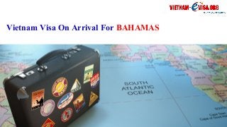 Vietnam Visa On Arrival For BAHAMAS
 